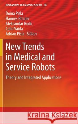 New Trends in Medical and Service Robots: Theory and Integrated Applications Pisla, Doina 9783319015910 Springer - książka