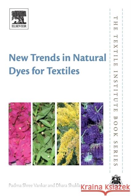 New Trends in Natural Dyes for Textiles Padma Shree Vankar Dhara Shukla 9780081026861 Woodhead Publishing - książka