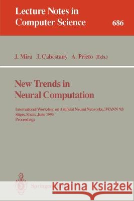 New Trends in Neural Computation: International Workshop on Artificial Neural Networks, Iwann'93, Sitges, Spain, June 9-11, 1993. Proceedings Mira, Jose 9783540567981 Springer - książka