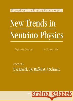 New Trends In Neutrino Physics: Proceedings Of The Ringberg Euroconference Bernd A Kniehl, Georg G Raffelt, Norbert Schmitz 9789810237837 World Scientific (RJ) - książka