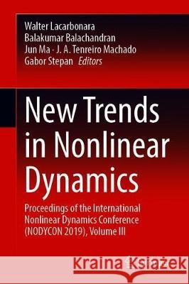 New Trends in Nonlinear Dynamics: Proceedings of the First International Nonlinear Dynamics Conference (Nodycon 2019), Volume III Lacarbonara, Walter 9783030347239 Springer - książka