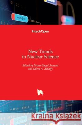 New Trends in Nuclear Science Nasser Awwad Salem A. Alfaify 9781789846560 Intechopen - książka