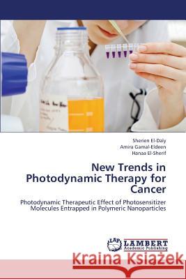New Trends in Photodynamic Therapy for Cancer El-Daly Sherien                          Gamal-Eldeen Amira                       El-Sherif Hanaa 9783659404993 LAP Lambert Academic Publishing - książka