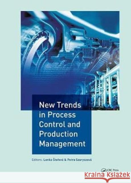 New Trends in Process Control and Production Management: Proceedings of the International Conference on Marketing Management, Trade, Financial and Soc Bohuslava Mihalcova   9781138058859 CRC Press - książka