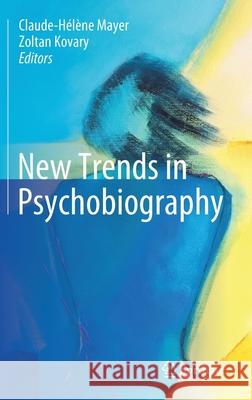 New Trends in Psychobiography Claude-Helene Mayer Zoltan Kovary 9783030169527 Springer - książka