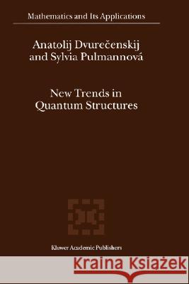 New Trends in Quantum Structures Anatolij Dvurecenskij Sylvia Pulmannova Sylvia Pulmannova 9780792364719 Kluwer Academic Publishers - książka