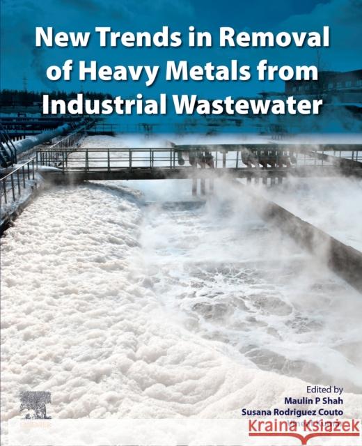 New Trends in Removal of Heavy Metals from Industrial Wastewater Maulin P. Shah Susana Rodriguez-Couto Vineet Kumar 9780128229651 Elsevier - książka