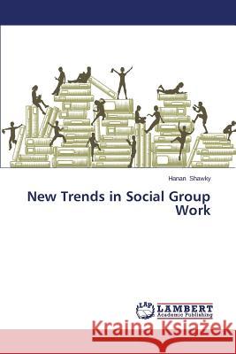 New Trends in Social Group Work Shawky Hanan 9783659640926 LAP Lambert Academic Publishing - książka