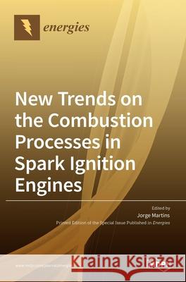 New Trends on the Combustion Processes in Spark Ignition Engines Jorge Martins 9783036514482 Mdpi AG - książka