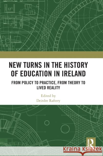 New Turns in the History of Education in Ireland: From Policy to Practice, from Theory to Lived Reality Deirdre Raftery 9781032456522 Routledge - książka
