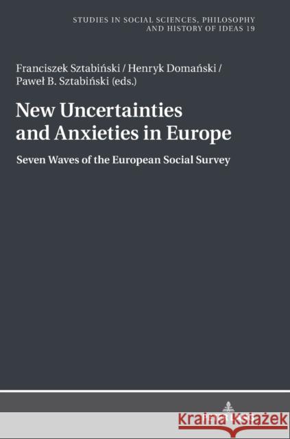 New Uncertainties and Anxieties in Europe: Seven Waves of the European Social Survey Rychard, Andrzej 9783631744239 Peter Lang AG - książka