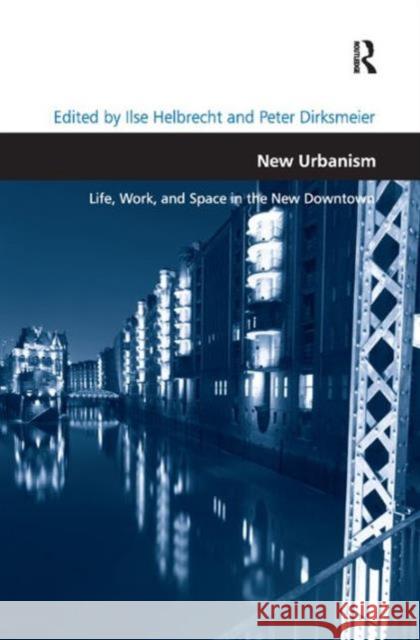 New Urbanism: Life, Work, and Space in the New Downtown Helbrecht, Ilse 9781409431350  - książka