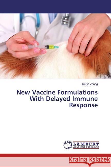 New Vaccine Formulations With Delayed Immune Response Zhang, Qiuye 9783659511554 LAP Lambert Academic Publishing - książka
