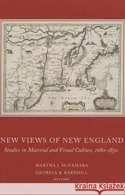 New Views of New England: Studies in Material and Visual Culture, 1680-1830 McNamara, Martha J. 9780985254308 University of Virginia Press - książka