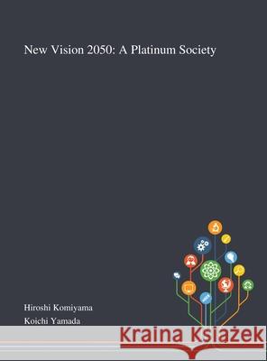 New Vision 2050: A Platinum Society Hiroshi Komiyama, Koichi Yamada 9781013269738 Saint Philip Street Press - książka