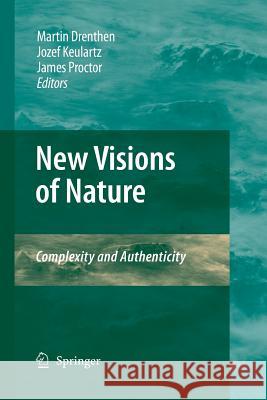 New Visions of Nature: Complexity and Authenticity Drenthen, Martin a. M. 9789400791817 Springer - książka