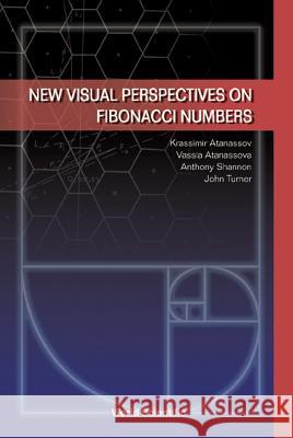 New Visual Perspectives on Fibonacci Numbers Atanassov, Krassimir T. 9789812381149 World Scientific Publishing Company - książka