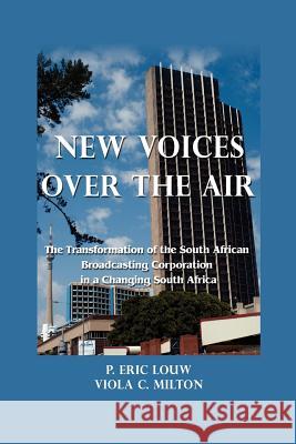 New Voices Over the Air: The Transformation of the South African Broadcasting Corporation in a Changing South Africa P. Eric Louw 9781572738126 Eurospan (JL) - książka