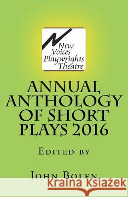 New Voices Playwrights Theatre Annual Anthology of Short Plays 2016 John Bolen 9781537021010 Createspace Independent Publishing Platform - książka