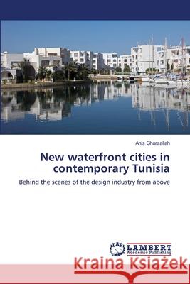 New waterfront cities in contemporary Tunisia Gharsallah, Anis 9786209411083 LAP Lambert Academic Publishing - książka