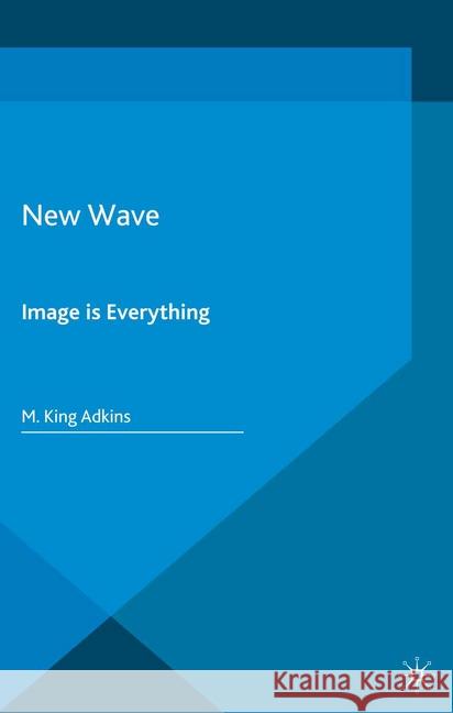 New Wave: Image Is Everything Adkins, K. 9781349473045 Palgrave Macmillan - książka