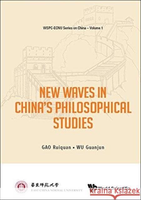 New Waves in China's Philosophical Studies Ruiquan Gao Guanjun Wu Changzhen Fu 9789813235960 World Scientific Publishing Company - książka