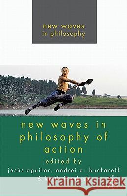 New Waves in Philosophy of Action Jesus Aguilar Andrei A. Buckareff Keith Frankish 9780230580602 Palgrave MacMillan - książka