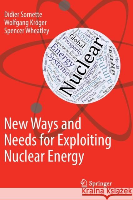 New Ways and Needs for Exploiting Nuclear Energy Didier Sornette Wolfgang Kroger Spencer Wheatley 9783030073848 Springer - książka