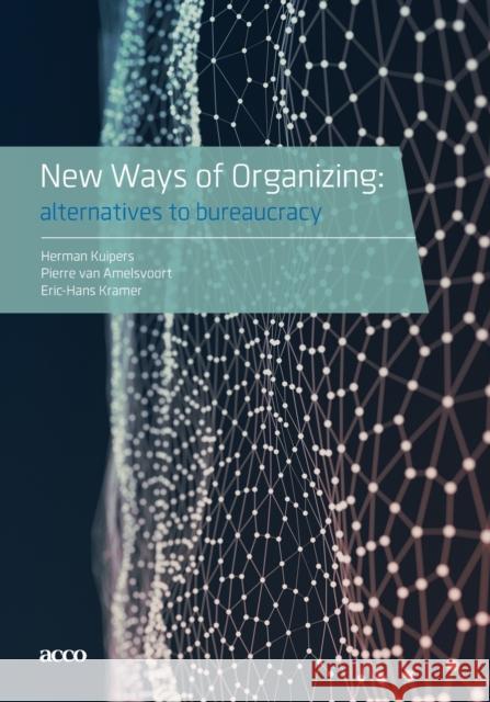 New Ways of Organizing: Alternatives to Bureaucracy Herman Kuipers, Pierre Van Amelsvoort, Eric-Hans Kramer 9789492398352 Acco NL - książka