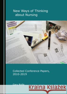 New Ways of Thinking about Nursing: Collected Conference Papers, 2010-2019 Gary Rolfe 9781527536012 Cambridge Scholars Publishing - książka