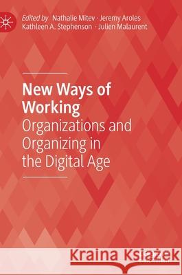 New Ways of Working: Organizations and Organizing in the Digital Age Nathalie Mitev Jeremy Aroles Kathleen Stephenson 9783030616861 Palgrave MacMillan - książka