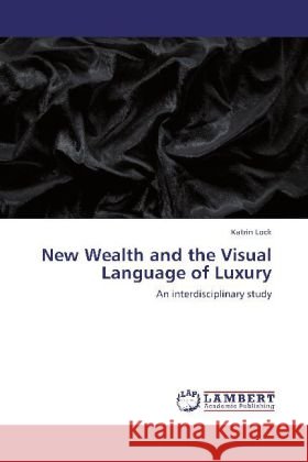 New Wealth and the Visual Language of Luxury Lock, Katrin 9783848404216 LAP Lambert Academic Publishing - książka