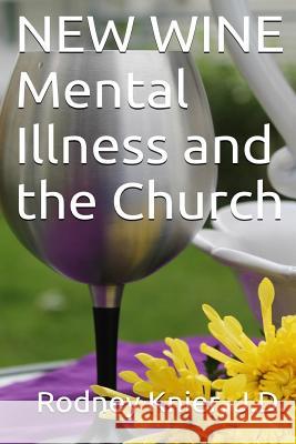 New Wine: Mental Illness and the Church Rodney L. Knie 9781492219323 Createspace - książka