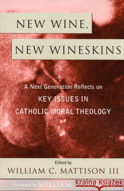 New Wine, New Wineskins: A Next Generation Reflects on Key Issues in Catholic Moral Theology Mattison, William C., III 9780742532465 Rowman & Littlefield Publishers - książka