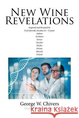 New Wine Revelations George W Chivers 9781524544317 Xlibris - książka