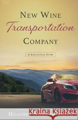 New Wine Transportation Company: A Springville Story Heather Norman Smith 9781649600561 Emerald House Group - książka