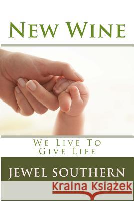 New Wine: We Live To Give Life Southern, Jewel 9781499520309 Createspace - książka