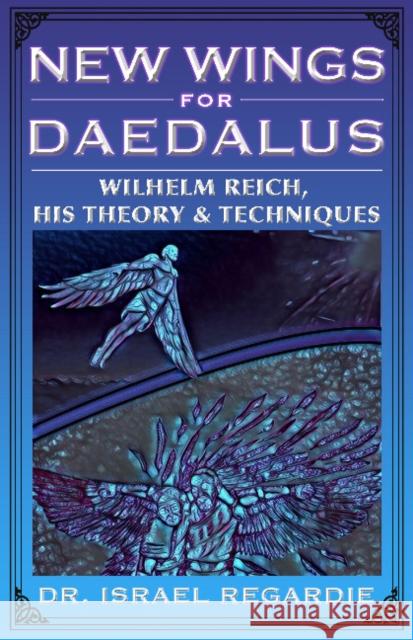 New Wings for Daedalus: Wilhelm Reich, His Theory and Techniques Dr Israel Regardie 9781935150701 Original Falcon Press - książka