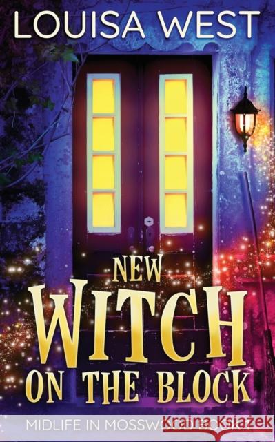 New Witch on the Block: A Paranormal Women's Fiction Romance Novel (Mosswood #1) West, Louisa 9780646821399 Louisa Loder - książka