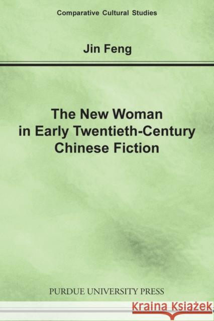 New Woman in Early Twentieth-Century Chinese Fiction Feng, Jin 9781557533302 Purdue University Press - książka