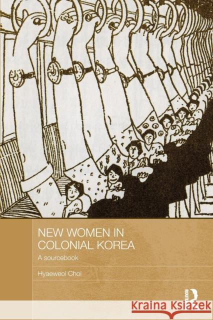 New Women in Colonial Korea: A Sourcebook Choi, Hyaeweol 9780415538497 Routledge - książka