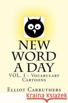 New Word A Day: Vol1 - Vocabulary Cartoons Carruthers, Elliot S. 9781499577587 Createspace - książka