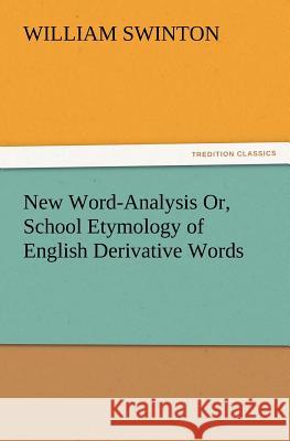 New Word-Analysis Or, School Etymology of English Derivative Words William Swinton 9783847234784 Tredition Classics - książka