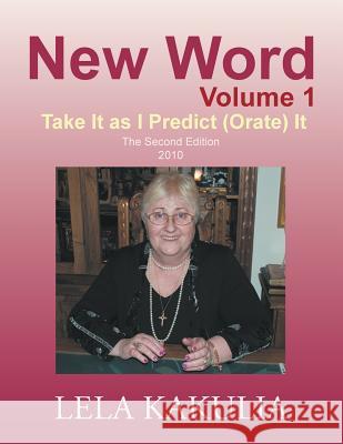 New Word Volume 1: Take It as I Predict (Orate) It Kakulia, Lela 9781466969179 Trafford Publishing - książka