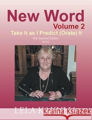 New Word Volume 2: Take It as I Predict (Orate) It Kakulia, Lela 9781466969155 Trafford Publishing - książka