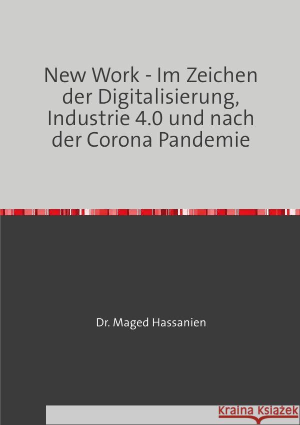 New Work - Im Zeichen der Digitalisierung, Industrie 4.0 und nach der Corona Pandemie Hassanien, Dr. Maged 9783759816412 epubli - książka