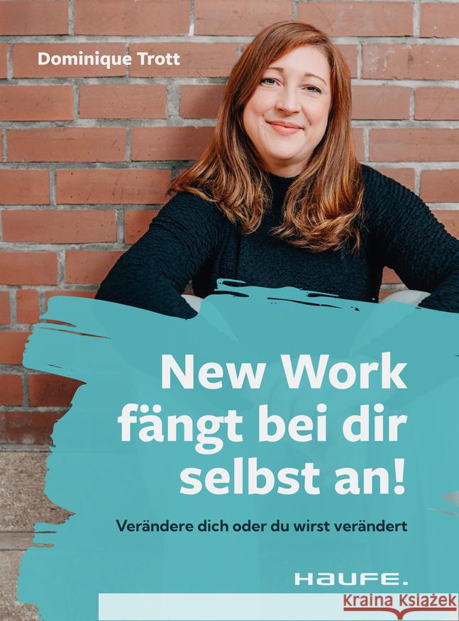 New Work fängt bei dir selbst an! Trott, Dominique 9783648177228 Haufe - książka