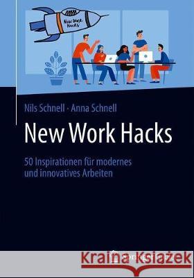 New Work Hacks: 50 Inspirationen Für Modernes Und Innovatives Arbeiten Schnell, Nils 9783658272982 Springer Gabler - książka