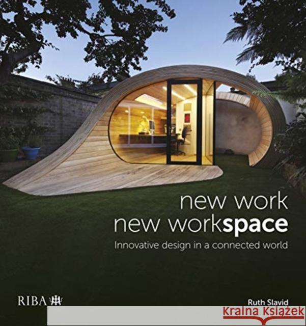 New Work, New Workspace: Innovative Design in a Connected World Ruth Slavid 9781859466339 Riba Publishing - książka