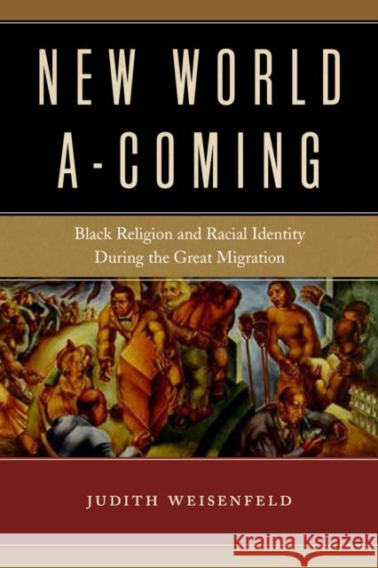 New World A-Coming: Black Religion and Racial Identity During the Great Migration Judith Weisenfeld 9781479865857 New York University Press - książka